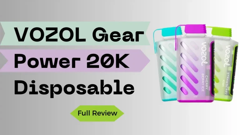 VOZOL Gear Power 20K Disposable Review: Is This VOZOL’s Best Yet?