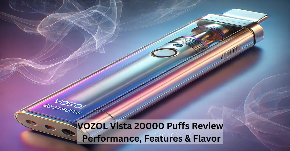 VOZOL Vista 20000 Puffs Review: Performance, Features & Flavor