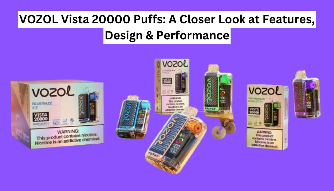 VOZOL Vista 20000 Puffs A Closer Look at Features, Design & Performance