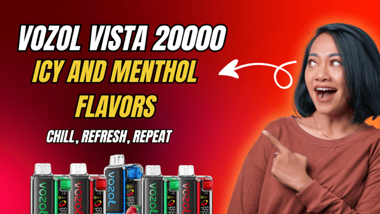 Vozol Vista 20000 Menthol and Ice Flavors That Refresh Your Day
